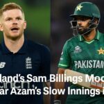 England’s Sam Billings Mocks Babar Azam’s Slow Innings in PSL