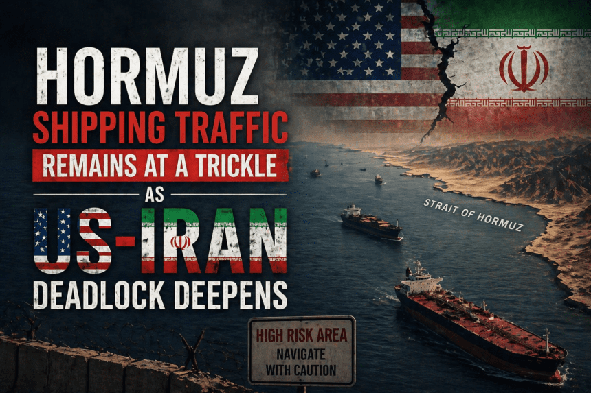 Hormuz Shipping Stays Barely Moving as U.S.–Iran Standoff Hardens