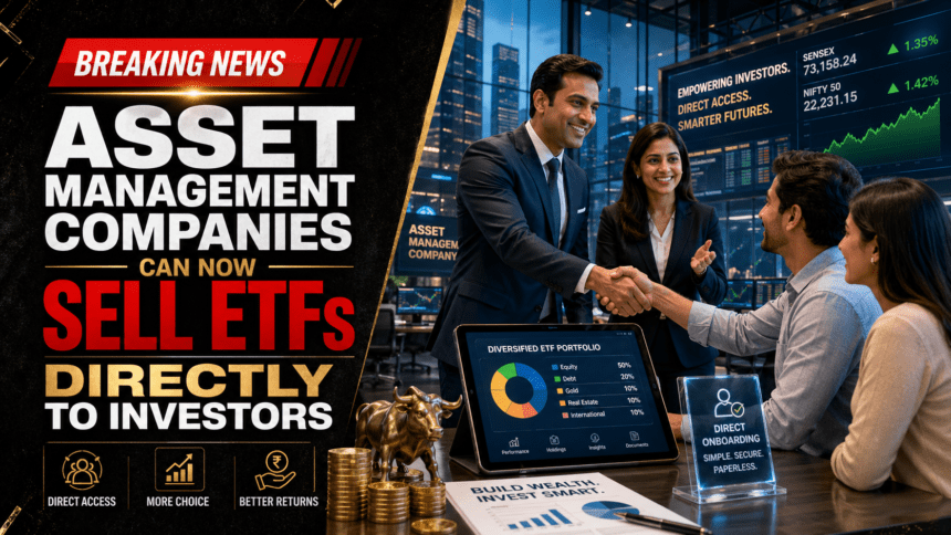 Asset management companies can now sell ETFs directly to investors