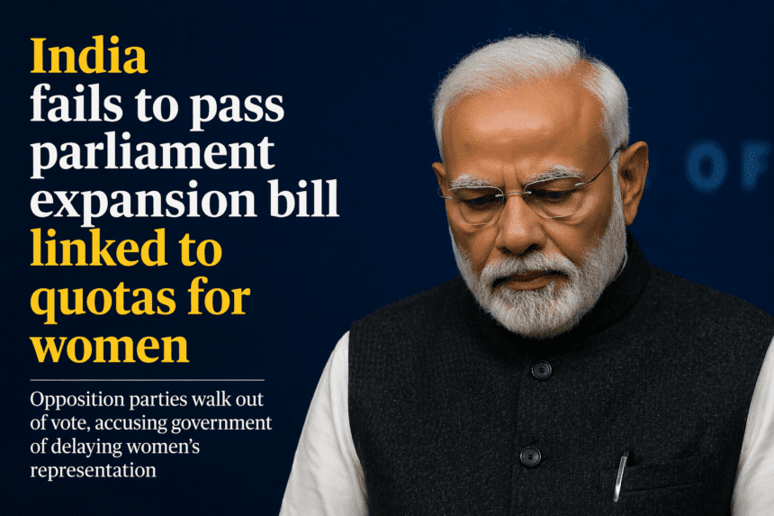 India fails to pass parliament expansion bill linked to quotas for women