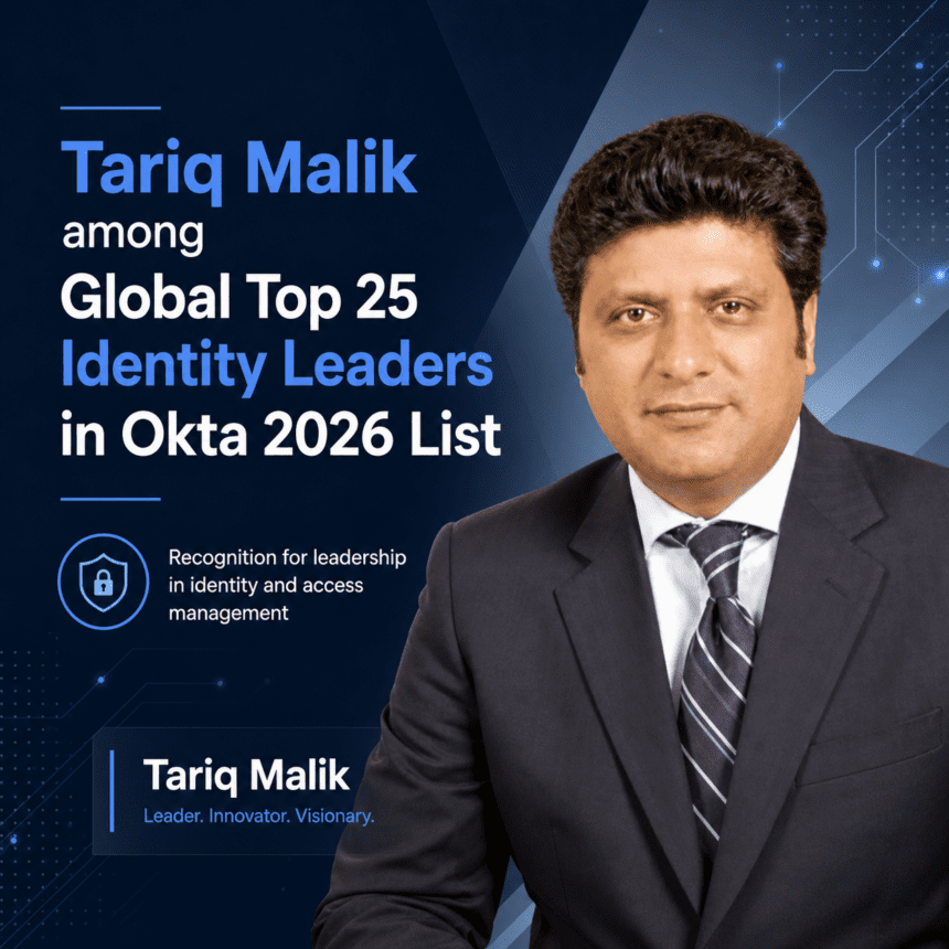 Tariq Malik named among global identity leaders on Okta’s 2026 list